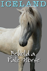 ICELAND - Behold a Pale Horse - 020715P1080045 - 200x300 72dpi - J. Mraz Photo © Home At First ICELAND - Behold a Pale Horse. J. Mraz Photo © Home At First.
